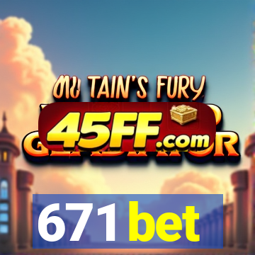671 bet